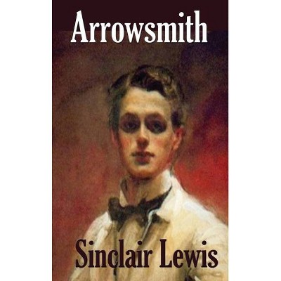 Arrowsmith - by  Sinclair Lewis (Hardcover)