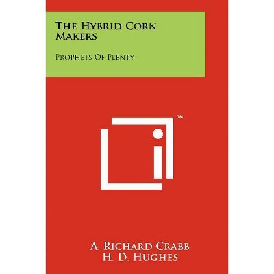 The Hybrid Corn Makers - by  A Richard Crabb (Paperback)