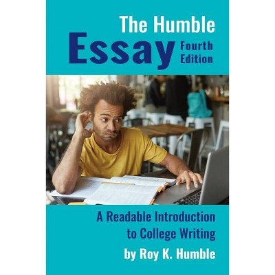The Humble Essay, 4e - 4th Edition by  Roy K Humble (Paperback)