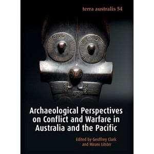 Archaeological Perspectives on Conflict and Warfare in Australia and the Pacific - (Terra Australis) by  Geoffrey Clark & Mirani Litster (Paperback) - 1 of 1