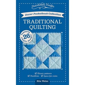 Dover Pocketbook Collection: Traditional Quilting - (Heirloom Crafts) by  Rita Weiss (Paperback) - 1 of 1