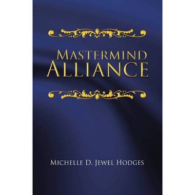 Mastermind Alliance - by  Michelle D Jewel Hodges (Paperback)