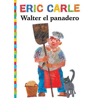 Walter el Panadero - (World of Eric Carle) by  Eric Carle (Paperback)