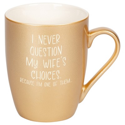 Elanze Designs I Never Question My Wife's Choices Because I'm One Of Them Vegas Gold 10 ounce New Bone China Coffee Cup Mug