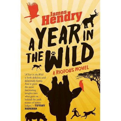 A Year in the Wild - by  James Hendry (Paperback)