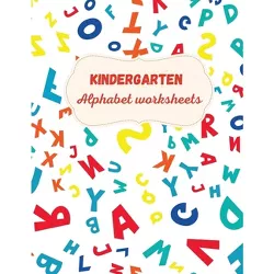 Kindergarten Alphabet Worksheets - by  Axinte (Paperback)