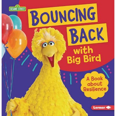 Bouncing Back with Big Bird - (Sesame Street (R) Character Guides) by  Jill Colella (Paperback)