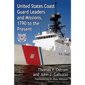 United States Coast Guard Leaders and Missions, 1790 to the Present - by  Thomas P Ostrom & John J Galluzzo (Paperback) - 1 of 1