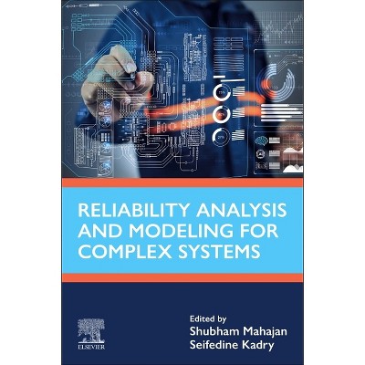 Reliability Analysis and Modeling for Complex Systems - (Advances in Reliability Science) by  Seifedine Kadry & Shubham Mahajan (Paperback)