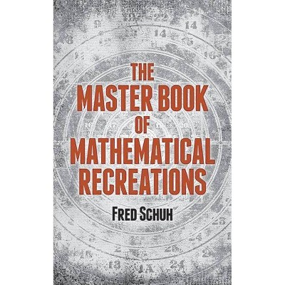 The Master Book of Mathematical Recreations - (Dover Recreational Math) by  Fred Schuh (Paperback)