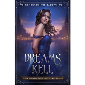 Dreams of Kell - (The Magelands Eternal Siege) by  Christopher Mitchell (Paperback) - 1 of 1