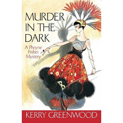 Murder in the Dark - (Phryne Fisher Mysteries (Paperback)) by  Kerry Greenwood (Paperback)