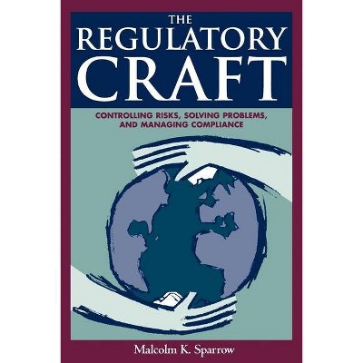 The Regulatory Craft - by  Malcolm K Sparrow (Paperback)