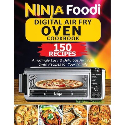 Ninja Foodi Digital Air Fry Oven Cookbook - by  Chandler Barbara (Paperback)