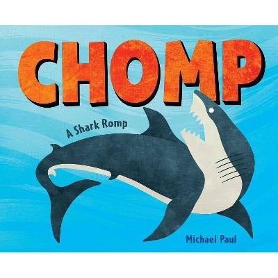 Chomp: A Shark Romp - by  Michael Paul (Hardcover)