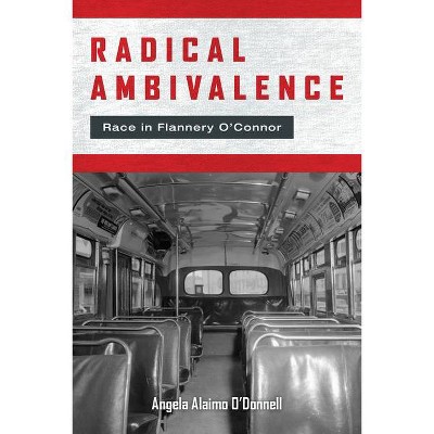 Radical Ambivalence - (Studies in the Catholic Imagination: The Flannery O'Connor Trust) by  Angela Alaimo O'Donnell (Paperback)