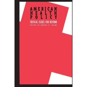 American Health Policy: - by  Robert B Helms (Paperback) - 1 of 1