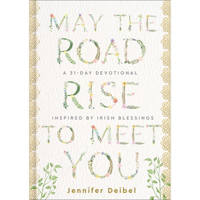 May the Road Rise to Meet You - by  Jennifer Deibel (Hardcover)