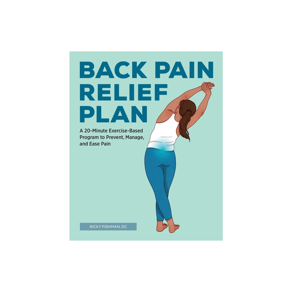 Back Pain Relief Plan - by Ricky Fishman (Paperback)