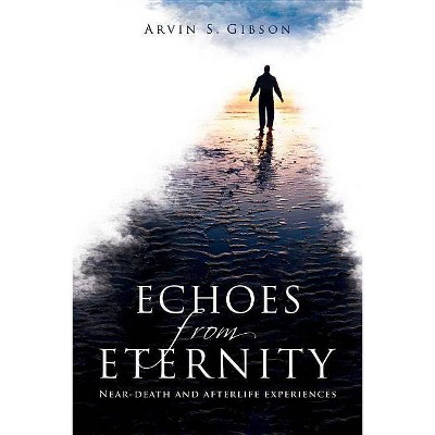 Echoes from Eternity - by  Arvin S Gibson (Paperback)