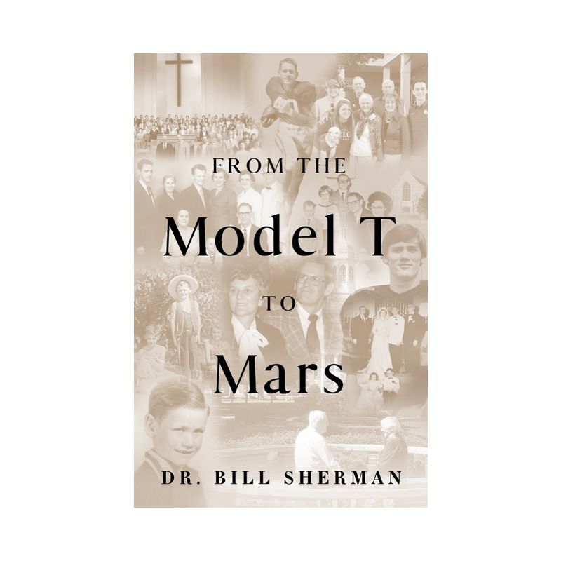 From the Model T to Mars - by  Bill Sherman (Paperback), 1 of 2