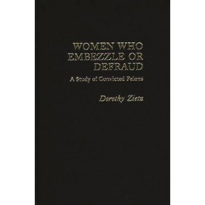Women Who Embezzle or Defraud - (Praeger Special Studies in Social Welfare) by  Neil Gilbert & Dorothy Zietz (Hardcover) - 1 of 1