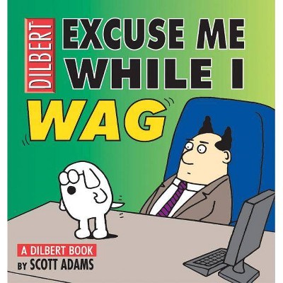 Excuse Me While I Wag - (Dilbert) by  Scott Adams (Paperback)