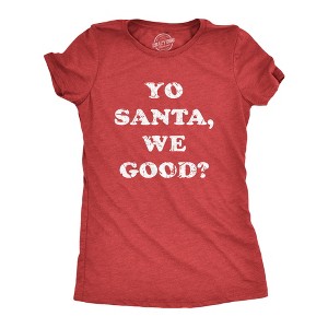 Womens Yo Santa We Good T Shirt Funny Xmas Santas Naughty List Joke Tee For Ladies - Crazy Dog Women's T Shirt - 1 of 4
