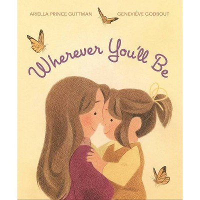 Wherever You'll Be - by  Ariella Prince Guttman (Hardcover)