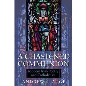 A Chastened Communion - (Irish Studies) by  Andrew Auge (Hardcover) - 1 of 1