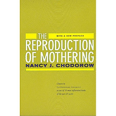 The Reproduction of Mothering - by  Nancy J Chodorow (Paperback)