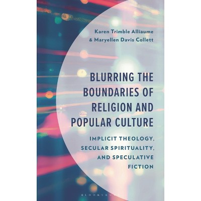 Blurring the Boundaries of Religion and Popular Culture - by  Karen Trimble Alliaume & Maryellen Davis Collett (Hardcover)