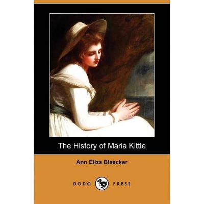 The History of Maria Kittle (Dodo Press) - by  Ann Eliza Bleecker (Paperback)