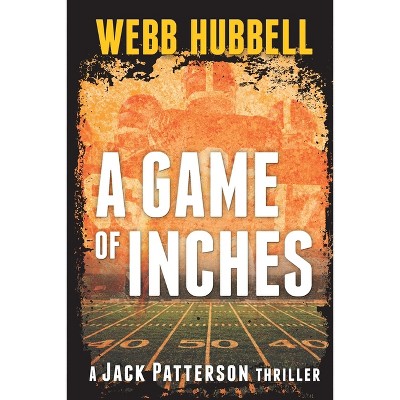 A Game of Inches - (Jack Patterson Thriller) by  Webb Hubbell (Paperback)