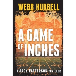 A Game of Inches - (Jack Patterson Thriller) by  Webb Hubbell (Paperback) - 1 of 1