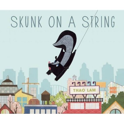Skunk on a String - by  Thao Lam (Hardcover)