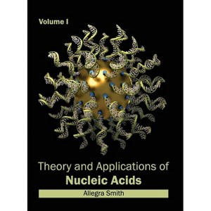 Theory and Applications of Nucleic Acids: Volume I - by  Allegra Smith (Hardcover) - 1 of 1