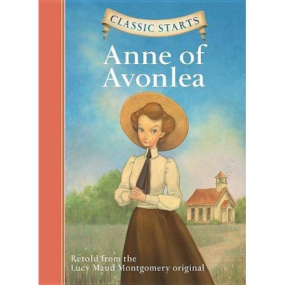 Classic Starts(r) Anne of Avonlea - by  Lucy Maud Montgomery (Hardcover)