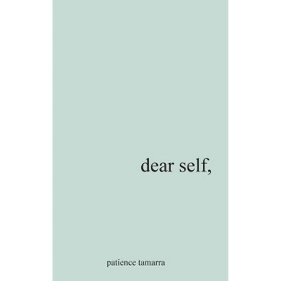 Dear Self, - by  Patience Tamarra Davis (Paperback)