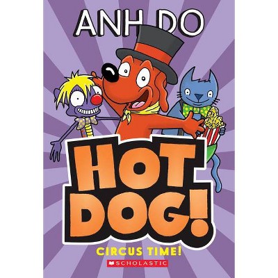 Circus Time! (Hotdog #3) - by  Anh Do (Paperback)