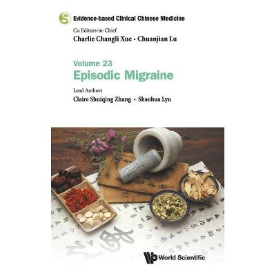 Evidence-Based Clinical Chinese Medicine - Volume 23: Episodic Migraine - by  Claire Shuiqing Zhang & Shaohua Lyu (Hardcover)