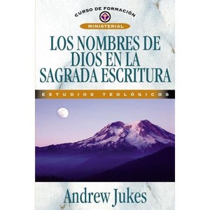 Los Nombres de Dios En La Sagrada Escritura - (Curso de Formación Ministerial) by  Andrew Jukes (Paperback) - 1 of 1