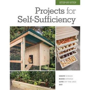 Step-By-Step Projects for Self-Sufficiency - by  Editors of Cool Springs Press (Hardcover) - 1 of 1