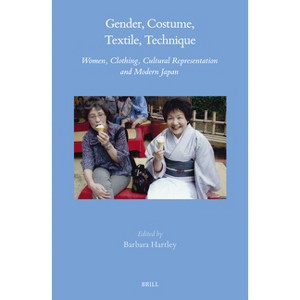 Gender, Costume, Textile, Technique - (Brill's Japanese Studies Library) by  Barbara Hartley (Hardcover) - 1 of 1