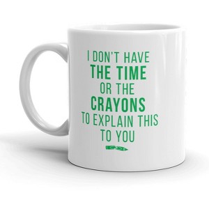 Crazy Dog T-Shirts Don’t Have The Time Or The Crayons To Explain This To You Mug Funny Coffee Cup-11oz - 1 of 4