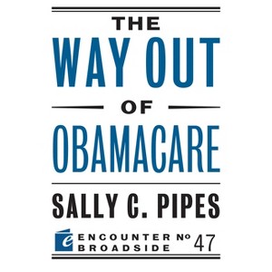 The Way Out of Obamacare - by  Sally C Pipes (Paperback) - 1 of 1