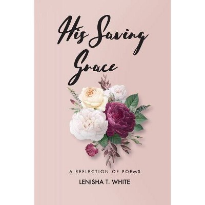 His Saving Grace - by  Lenisha T White (Paperback)