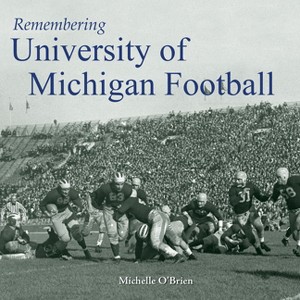 Remembering University of Michigan Football - (Paperback) - 1 of 1
