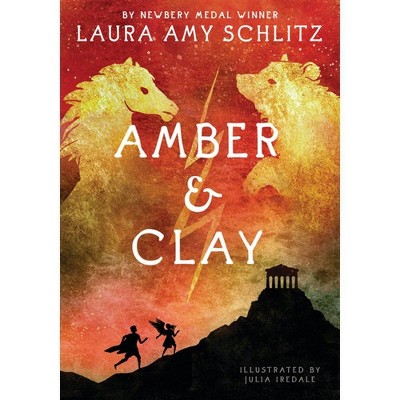 Amber and Clay - by  Laura Amy Schlitz (Hardcover)