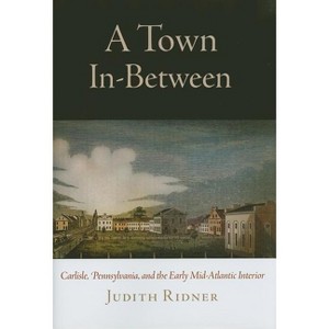 A Town In-Between - (Early American Studies) by  Judith Ridner (Hardcover) - 1 of 1